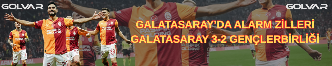 GALATASARAY’DA ALARM ZİLLERİ: GALATASARAY 3-2 GENÇLERBİRLİĞİ
